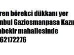 Devren börekci dükkanı yer istanbul Gaziosmanpasa Kazım karabekir mahallesinde 05462172276