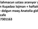 Pide lahmacun ustası aranıyor yer Aydın Kuşadası lojman + haftalık izin + dolgun maaş Anatolia gida fırın cafe 05387301163