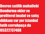 Devren satilik muhallebi Dondurma ekler ve profiterol imalat ve satış dükkanı var yer istanbul fatih cerrahpaşa da 05322737488