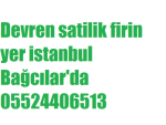 Devren satilik firin yer istanbul Bağcılar'da 05524406513