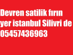 Devren satilik fırın yer istanbul Silivri de 05457436963