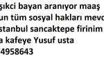 Bulaşıkci bayan aranıyor maaş dolgun tüm sosyal hakları mevcut yer İstanbul sancaktepe firinim pasta kafeye Yusuf usta 05374958643