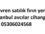 Devren satılık fırın yer Istanbul avcılar cihangir de 05306024568