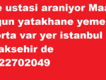 Pide ustasi araniyor Maas dolgun yatakhane yemek sigorta var yer istanbul basaksehir de 05322702049
